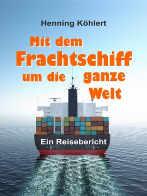 cover image of Mit dem Frachtschiff um die ganze Welt